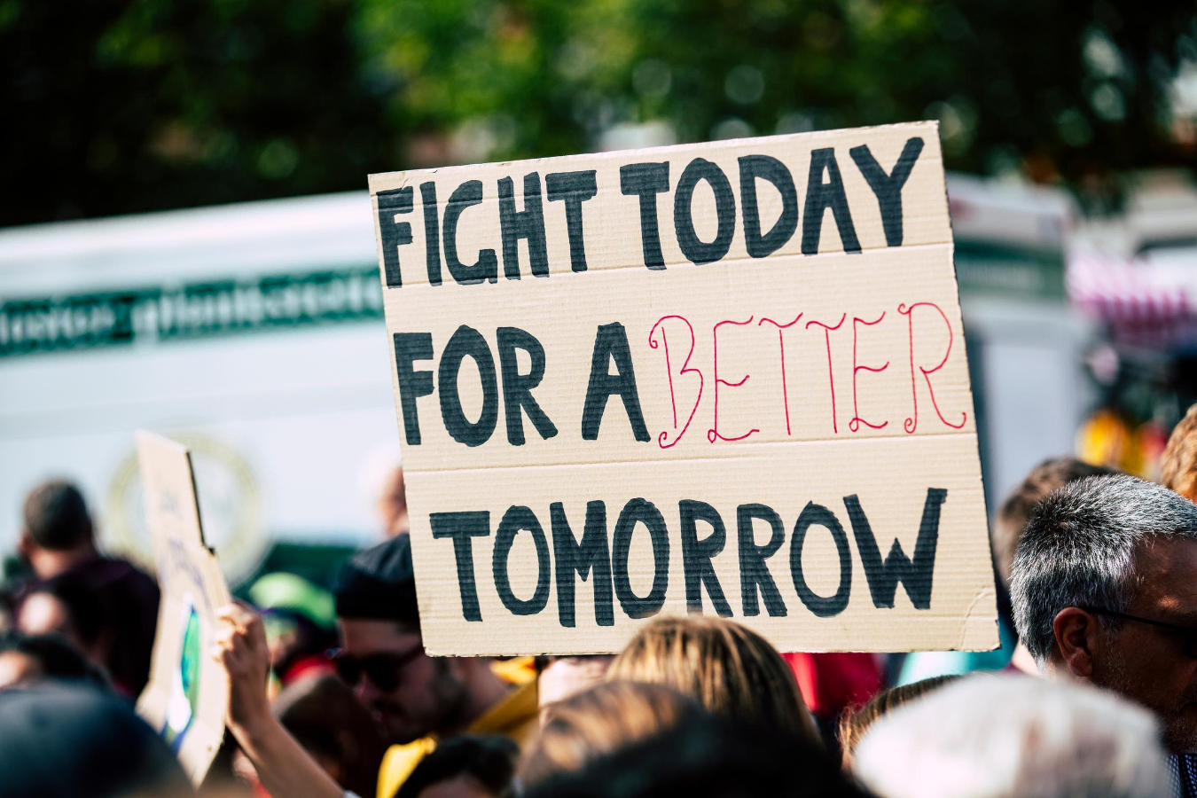 Fight Today for a Better Tomorrow Protest sign: fight today for a better tomorrow