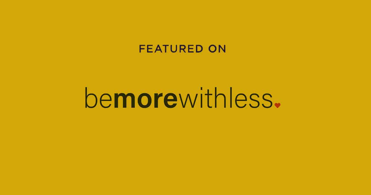 Featured on Be More With Less