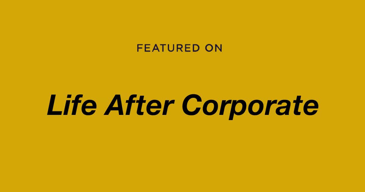Featured on Life after Corporate